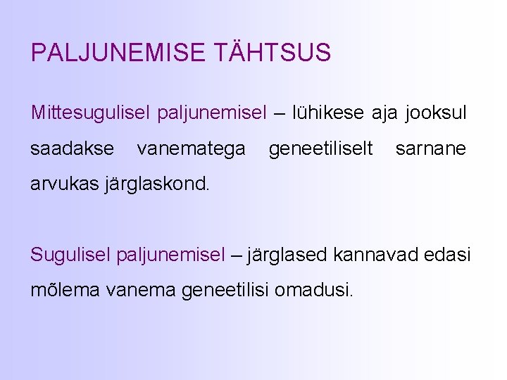 PALJUNEMISE TÄHTSUS Mittesugulisel paljunemisel – lühikese aja jooksul saadakse vanematega geneetiliselt sarnane arvukas järglaskond.