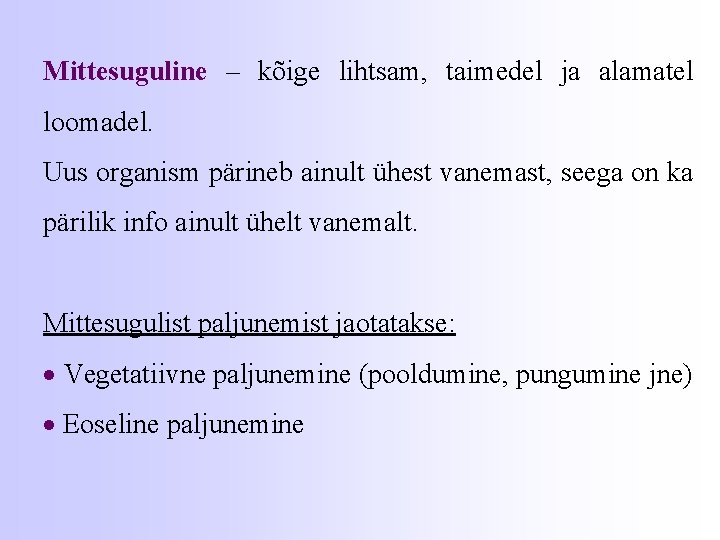 Mittesuguline – kõige lihtsam, taimedel ja alamatel loomadel. Uus organism pärineb ainult ühest vanemast,