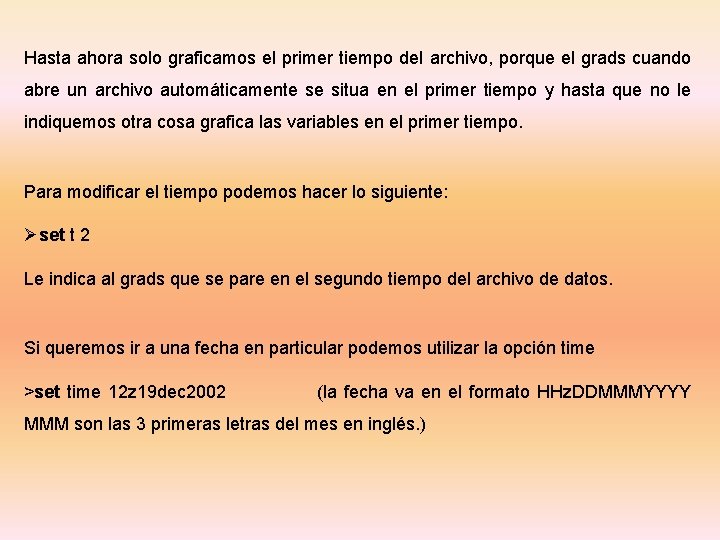 Hasta ahora solo graficamos el primer tiempo del archivo, porque el grads cuando abre