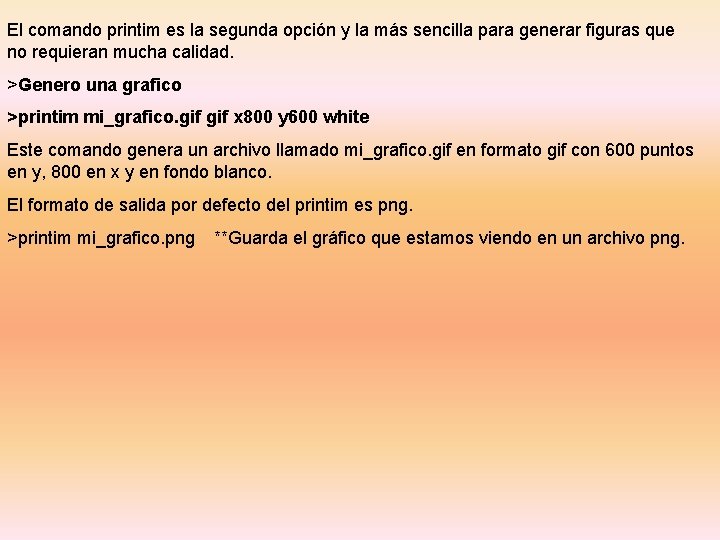 El comando printim es la segunda opción y la más sencilla para generar figuras