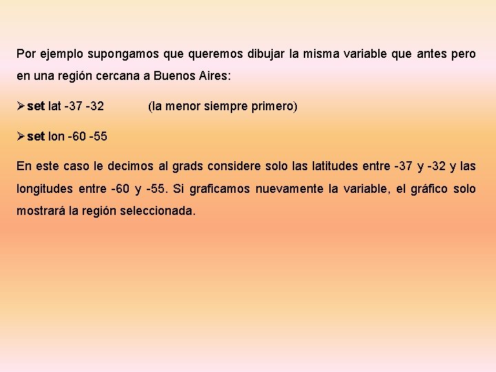 Por ejemplo supongamos queremos dibujar la misma variable que antes pero en una región