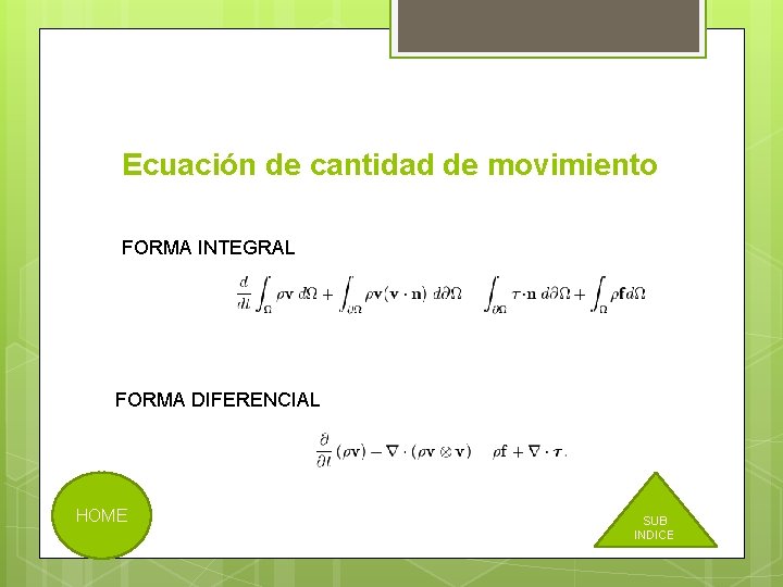 Ecuación de cantidad de movimiento FORMA INTEGRAL FORMA DIFERENCIAL HOME SUB INDICE 