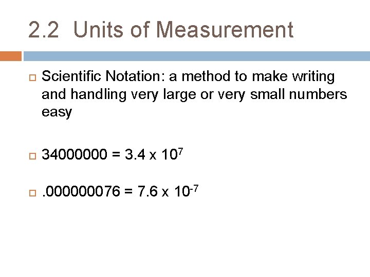 2. 2 Units of Measurement Scientific Notation: a method to make writing and handling