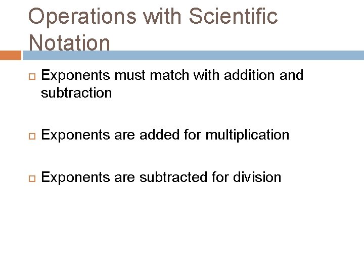 Operations with Scientific Notation Exponents must match with addition and subtraction Exponents are added
