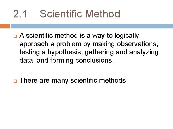 2. 1 Scientific Method A scientific method is a way to logically approach a