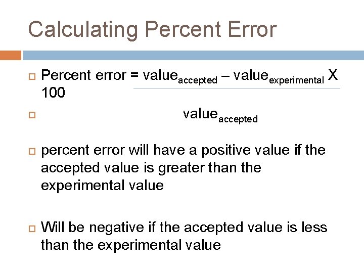 Calculating Percent Error Percent error = valueaccepted – valueexperimental X 100 valueaccepted percent error