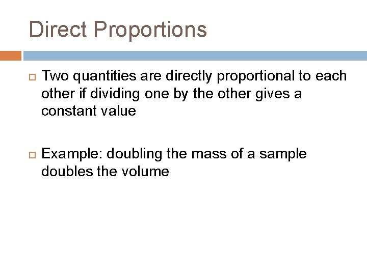 Direct Proportions Two quantities are directly proportional to each other if dividing one by