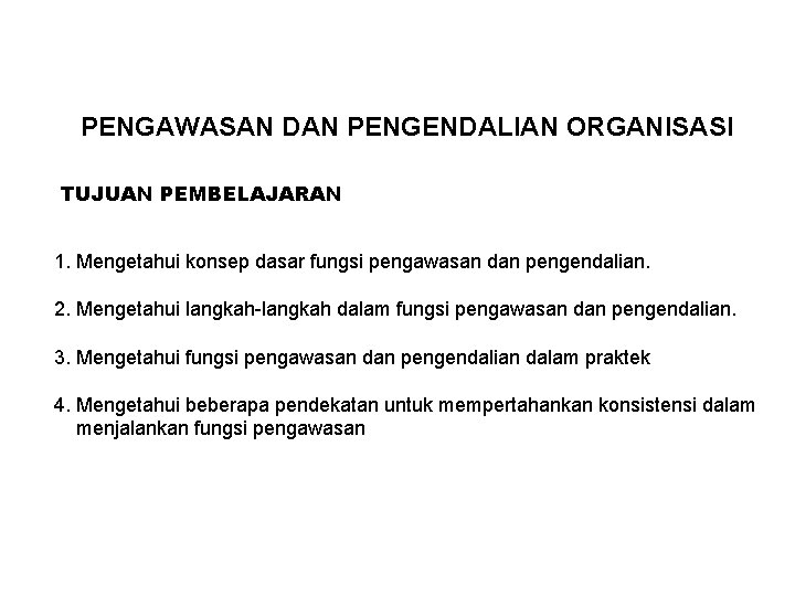 PENGAWASAN DAN PENGENDALIAN ORGANISASI TUJUAN PEMBELAJARAN 1. Mengetahui konsep dasar fungsi pengawasan dan pengendalian.