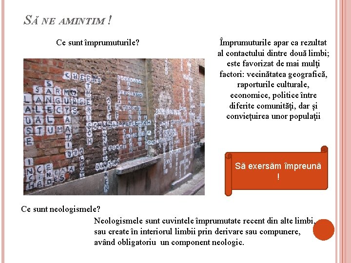 SĂ NE AMINTIM ! Ce sunt împrumuturile? Împrumuturile apar ca rezultat al contactului dintre