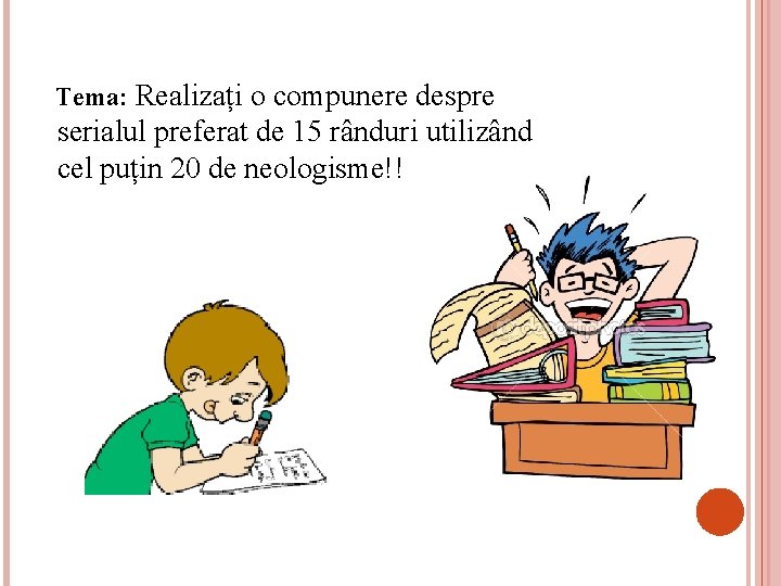 Tema: Realizați o compunere despre serialul preferat de 15 rânduri utilizând cel puțin 20