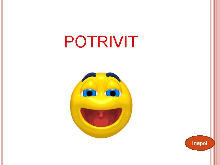 POTRIVIT Inapoi 