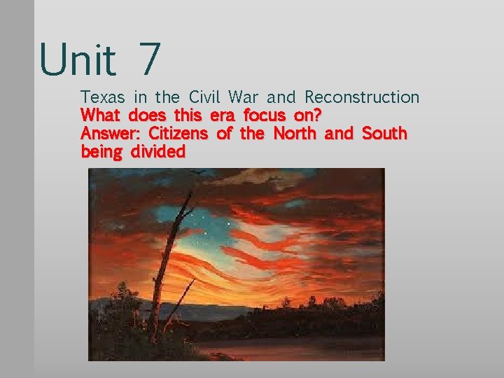 Unit 7 Texas in the Civil War and Reconstruction What does this era focus