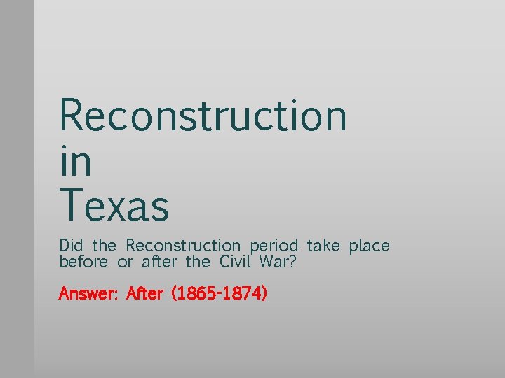 Reconstruction in Texas Did the Reconstruction period take place before or after the Civil