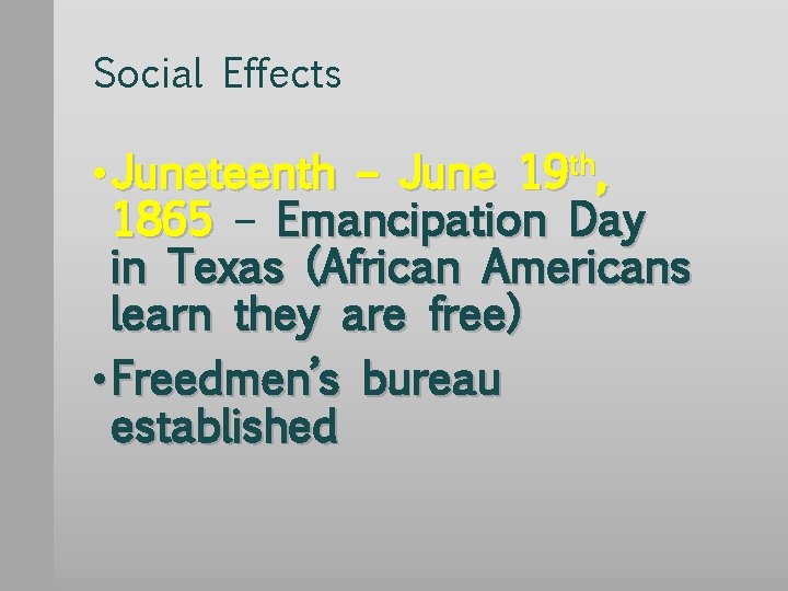 Social Effects • Juneteenth – June 19 th, 1865 – Emancipation Day in Texas