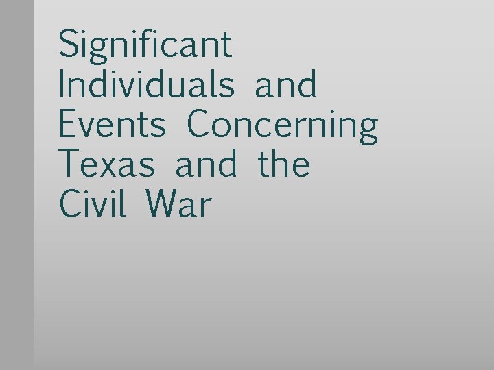 Significant Individuals and Events Concerning Texas and the Civil War 