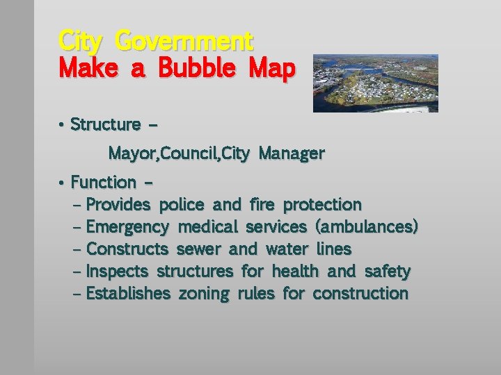 City Government Make a Bubble Map • Structure – Mayor, Council, City Manager •
