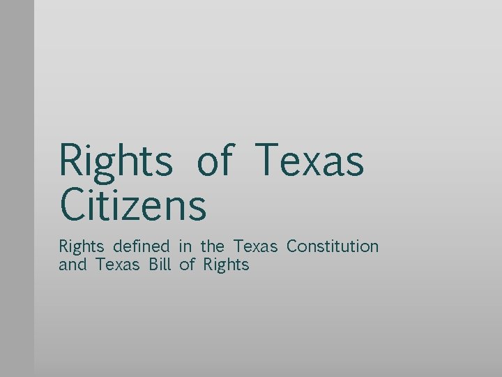 Rights of Texas Citizens Rights defined in the Texas Constitution and Texas Bill of