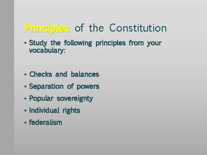 Principles of the Constitution • Study the following principles from your vocabulary: • Checks