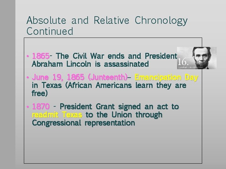 Absolute and Relative Chronology Continued • 1865 The Civil War ends and President Abraham