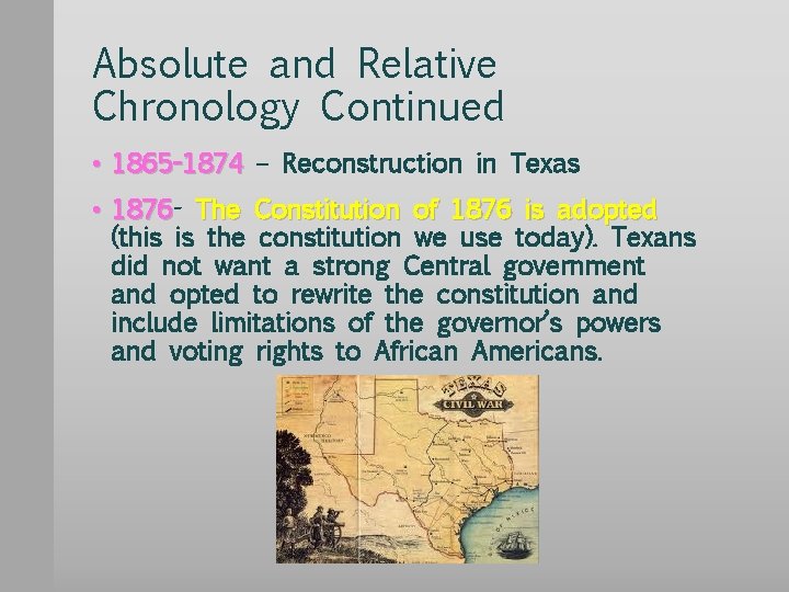 Absolute and Relative Chronology Continued • 1865 -1874 – Reconstruction in Texas • 1876