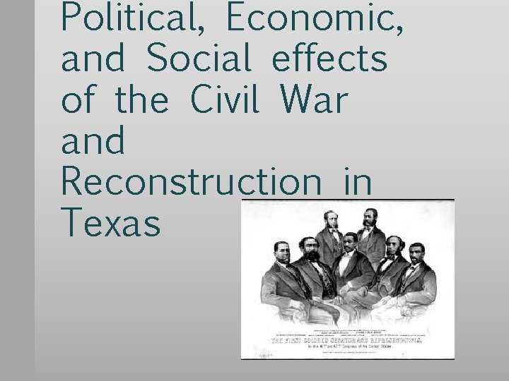 Political, Economic, and Social effects of the Civil War and Reconstruction in Texas 