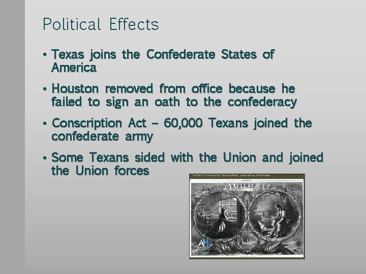 Political Effects • Texas joins the Confederate States of America • Houston removed from