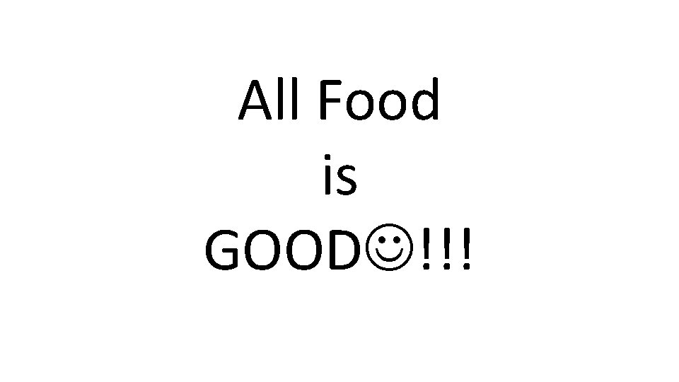 All Food is GOOD !!! 