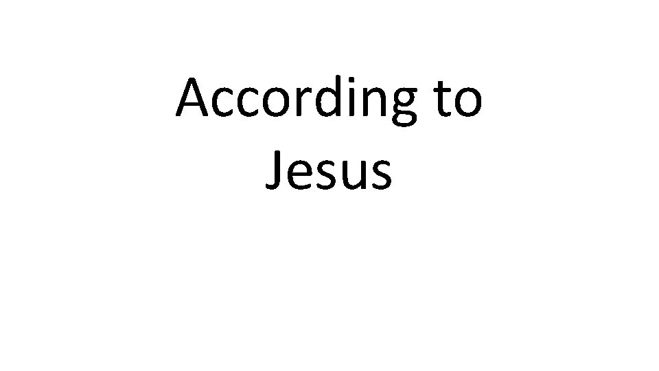 According to Jesus 