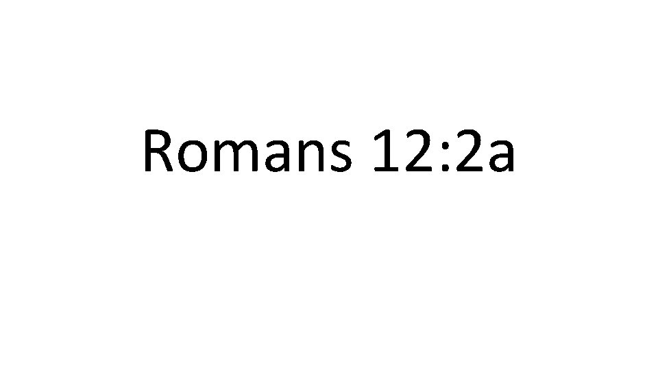 Romans 12: 2 a 