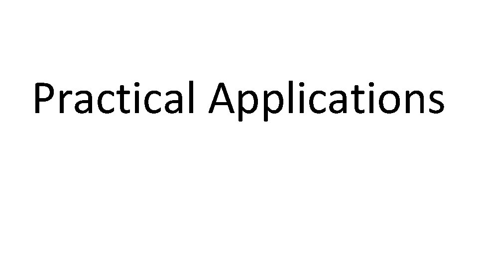 Practical Applications 