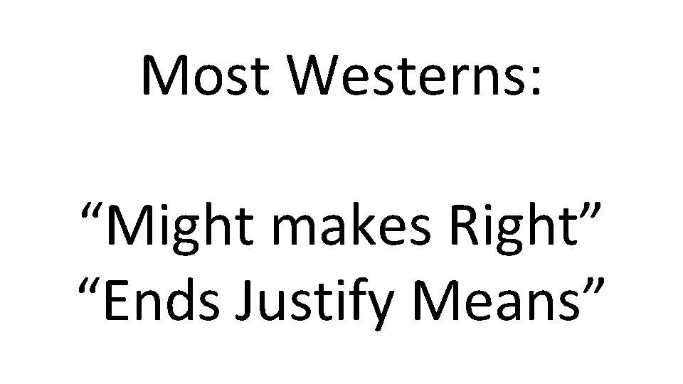 Most Westerns: “Might makes Right” “Ends Justify Means” 