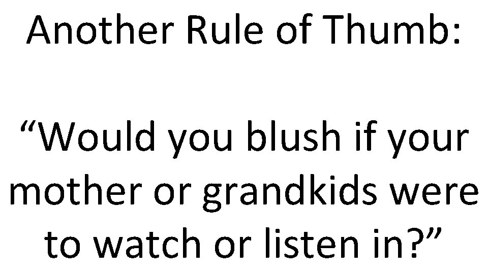 Another Rule of Thumb: “Would you blush if your mother or grandkids were to