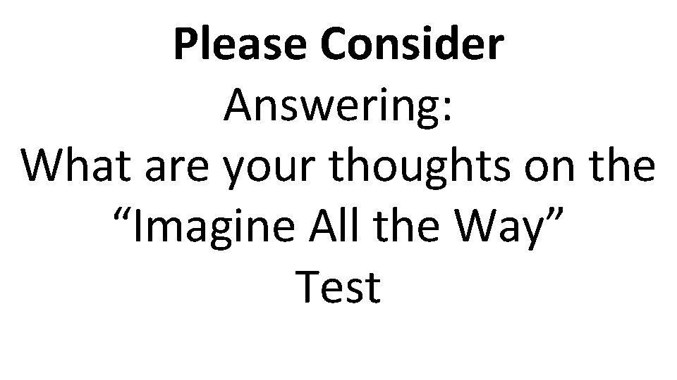 Please Consider Answering: What are your thoughts on the “Imagine All the Way” Test