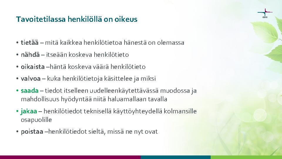 Tavoitetilassa henkilöllä on oikeus • tietää – mitä kaikkea henkilötietoa hänestä on olemassa •