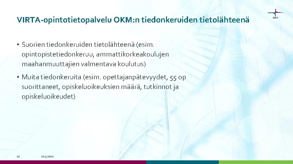 VIRTA-opintotietopalvelu OKM: n tiedonkeruiden tietolähteenä • Suorien tiedonkeruiden tietolähteenä (esim. opintopistetiedonkeruu, ammattikorkeakoulujen maahanmuuttajien valmentava