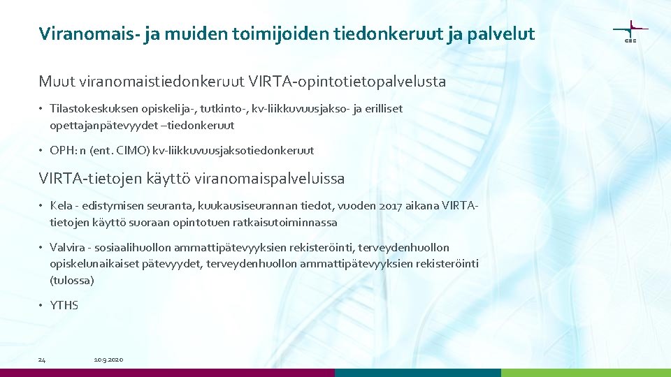 Viranomais- ja muiden toimijoiden tiedonkeruut ja palvelut Muut viranomaistiedonkeruut VIRTA-opintotietopalvelusta • Tilastokeskuksen opiskelija-, tutkinto-, Viranomais- ja muiden toimijoiden tiedonkeruut ja palvelut Muut viranomaistiedonkeruut VIRTA-opintotietopalvelusta • Tilastokeskuksen opiskelija-, tutkinto-,