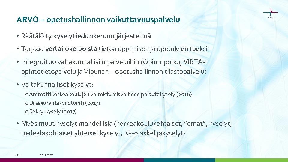 ARVO – opetushallinnon vaikuttavuuspalvelu • Räätälöity kyselytiedonkeruun järjestelmä • Tarjoaa vertailukelpoista tietoa oppimisen ja