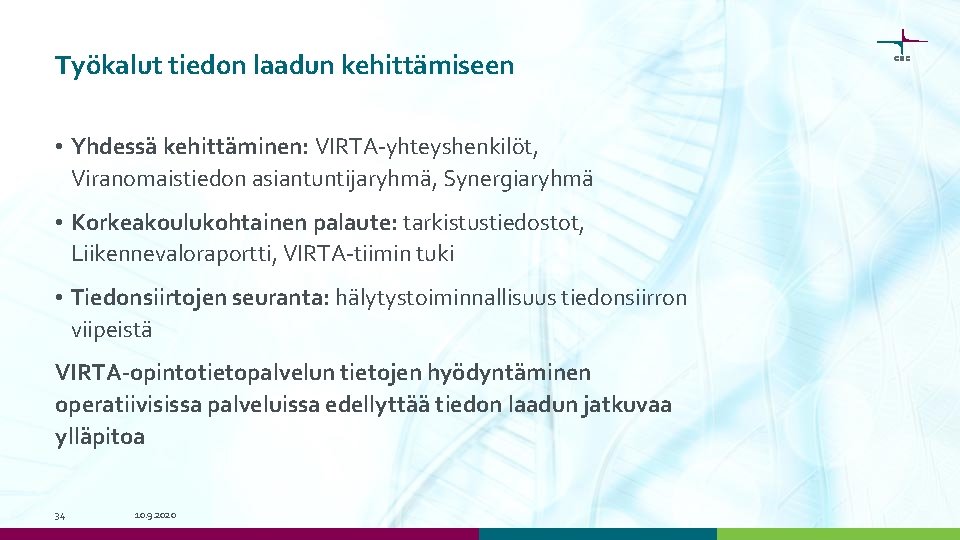 Työkalut tiedon laadun kehittämiseen • Yhdessä kehittäminen: VIRTA-yhteyshenkilöt, Viranomaistiedon asiantuntijaryhmä, Synergiaryhmä • Korkeakoulukohtainen palaute: