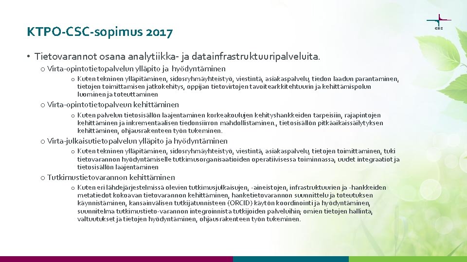 KTPO-CSC-sopimus 2017 • Tietovarannot osana analytiikka- ja datainfrastruktuuripalveluita. o Virta-opintotietopalvelun ylläpito ja hyödyntäminen o