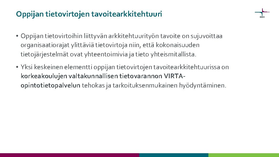 Oppijan tietovirtojen tavoitearkkitehtuuri • Oppijan tietovirtoihin liittyvän arkkitehtuurityön tavoite on sujuvoittaa organisaatiorajat ylittäviä tietovirtoja Oppijan tietovirtojen tavoitearkkitehtuuri • Oppijan tietovirtoihin liittyvän arkkitehtuurityön tavoite on sujuvoittaa organisaatiorajat ylittäviä tietovirtoja
