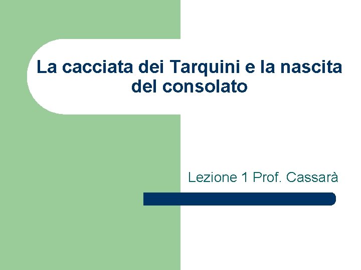 La cacciata dei Tarquini e la nascita del consolato Lezione 1 Prof. Cassarà 