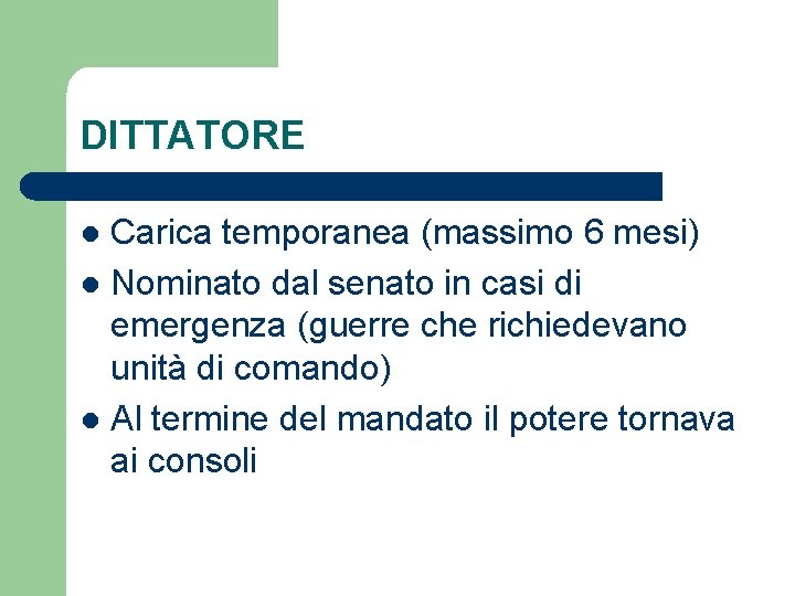 DITTATORE Carica temporanea (massimo 6 mesi) l Nominato dal senato in casi di emergenza