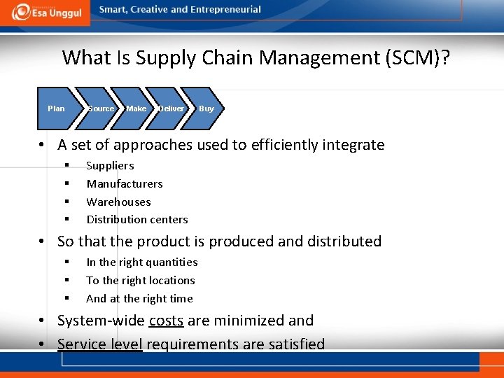 What Is Supply Chain Management (SCM)? Plan Source Make Deliver Buy • A set
