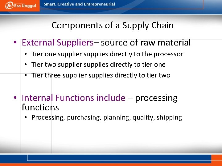 Components of a Supply Chain • External Suppliers– source of raw material • Tier