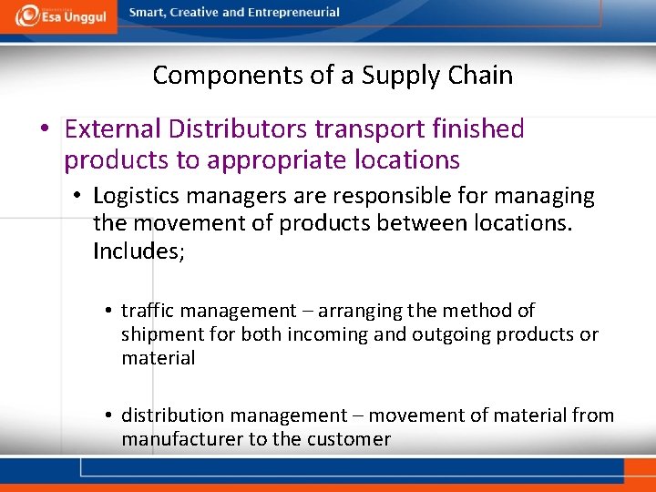 Components of a Supply Chain • External Distributors transport finished products to appropriate locations