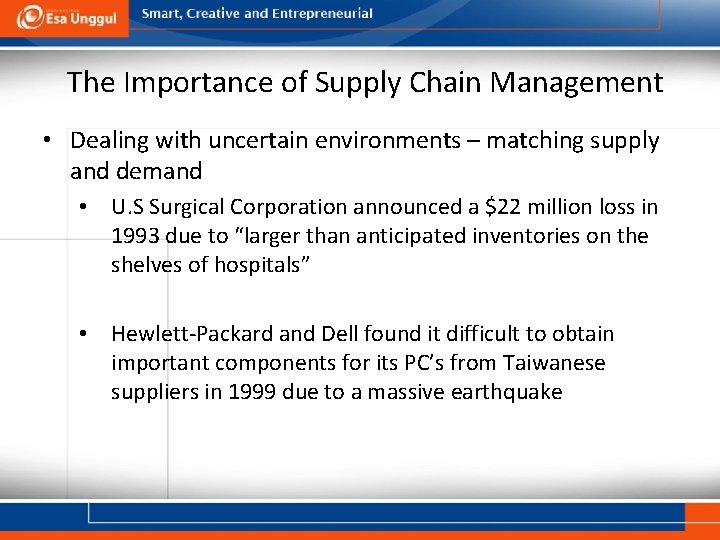 The Importance of Supply Chain Management • Dealing with uncertain environments – matching supply