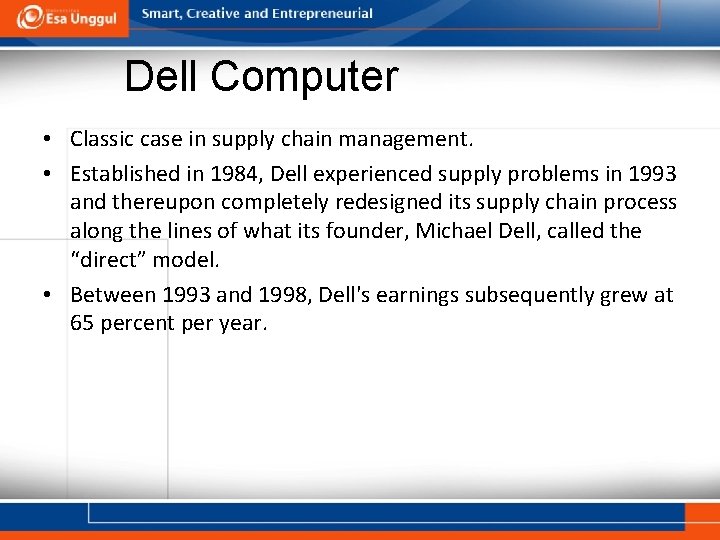 Dell Computer • Classic case in supply chain management. • Established in 1984, Dell