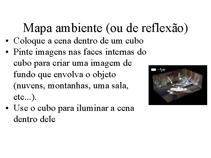 Mapa ambiente (ou de reflexão) • Coloque a cena dentro de um cubo •