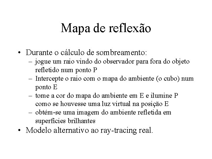 Mapa de reflexão • Durante o cálculo de sombreamento: – jogue um raio vindo