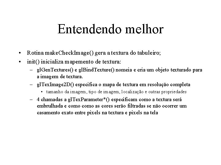 Entendendo melhor • Rotina make. Check. Image() gera a textura do tabuleiro; • init()